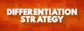 Differentiation Strategy is an approach businesses develop by providing customers with something unique, different and distinct