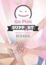 Go Pink Support Research text with breast cancer awareness women putting hands together