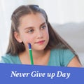 Digital composite image of beautiful caucasian teenage girl looking away, never give up day text