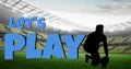 Digital composite image of lets play text over silhouette male rugby player in stadium