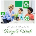 Digital composite image of teacher teaching recycling to multiracial students, recycle week text