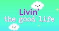 Digital image of text for children that reads living the good life