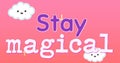 Digital image of text for children that reads stay magical