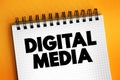 Digital Media - any communication media that operate in conjunction with various encoded machine-readable data formats, text