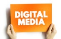 Digital Media - any communication media that operate in conjunction with various encoded machine-readable data formats, text