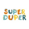 Dinosaur lettering. Super Duper. Dino letters. Vector illustration in cartoon Scandinavian style. Childish design for