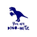 Dinosaur silhouette with dynamite, funny quote You are Dino-mite. For t shirt design, poster, banner.