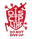 Discipline, do not give up. Grungy hand-drawn poster with lettering. Inspirational and motivational quote. Shield, arrows, axe. T Royalty Free Stock Photo
