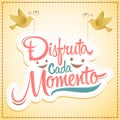 Disfruta cada momento - Enjoy every moment spanish text