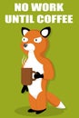 A disgruntled cute fox with a mug or a cup of coffee in his hand does not want to work.