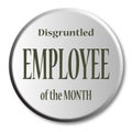 Disgruntled Employee Of The Month Button