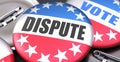 Dispute and elections in the USA, pictured as pin-back buttons with American flag colors, words Dispute and vote, to symbolize Royalty Free Stock Photo