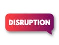 Disruption - disturbance or problems which interrupt an event, activity, or process, text concept message bubble