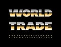 Vector bright sign World Trade. Premium Golden Font. Artistic Alphabet Letters and Numbers set