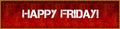 Distressed font text HAPPY FRIDAY on red grunge board backgrou