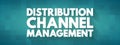 Distribution channel management - process of managing transfer of products from producer to end customer, text concept for