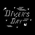Diver`s day. Hand drawn vector lettering. Concept for international diver day. Marine black background. Quote for diving