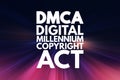 DMCA - Digital Millennium Copyright Act acronym, technology concept background