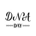 DNA day hand lettering isolated on white. Helix of human DNA molecule. Science concept typography poster. Easy to edit vector