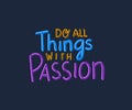 Do al things with passion lettering vector design