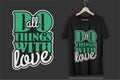 Do All Things With Love Motivation Typography Quote T-Shirt Design