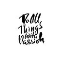 Do all things with passion. Hand drawn dry brush lettering. Ink illustration. Modern calligraphy phrase. Vector