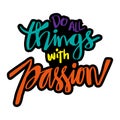 Do all things with passion. Hand drawn lettering.