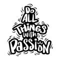 Do all things with Passion. Quote typography.