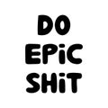 Do epic shit. Motivation quote. Cute hand drawn bauble lettering. Isolated on white background. Vector stock illustration