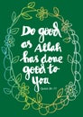 Do good as Allah has done good to you.