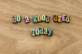 Do good deed today goodness kindness help charity Royalty Free Stock Photo