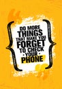 Do More Things That Make You Forget To Check Your Phone. Inspiring Creative Motivation Quote Poster Template