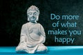 Do more of what makes you happy - inspirational background with white statuette of Buddha. Yoga and meditation concept