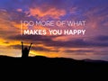 Do More Of What Makes You Happy. Inspirational motivation quote. With blurred nature background.