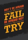 Do Not Be Afraid To Fail Be Afraid Not To Try Creative Motivation Quote. Vector Outstanding Typography Poster Concept