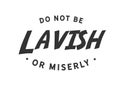 Do not be lavish or miserly Royalty Free Stock Photo