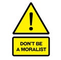 Do not be a moralist warning sign Royalty Free Stock Photo