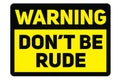 Do not be rude sign