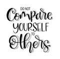 Do not compare yourself to others. Inspirational quote. Hand drawn illustration with hand lettering