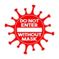 Do not enter without mask sign. Coronavirus pandemic restriction. Information warning sign about quarantine measures in public