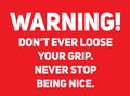 Do not ever loose your grip warning sign