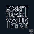 Do not fear your fear t-shirt print. Minimal design for t shirts applique, fashion slogan, badge, label clothing, jeans