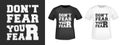 Do not Fear your Fear typography for t-shirt print stamp, tee applique, fashion slogans, badge, label clothing, casual wear