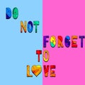 Do not Forget to Love - funny cartoon inscription. Hand drawn color lettering