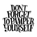 Do not forget to pamper yourself