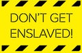 Do not get enslaved warning sign Royalty Free Stock Photo