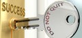 Do not quit and success - pictured as word Do not quit on a key, to symbolize that Do not quit helps achieving success and