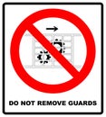Do not remove guards sign. Guards must be in place. Information prohibition symbol in red circle.Vector illustration