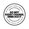 Do Not Resist Change, Embrace It text stamp, concept background