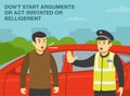 Do not start arguments or act irritated or belligerent with police. Yelling angry male driver.